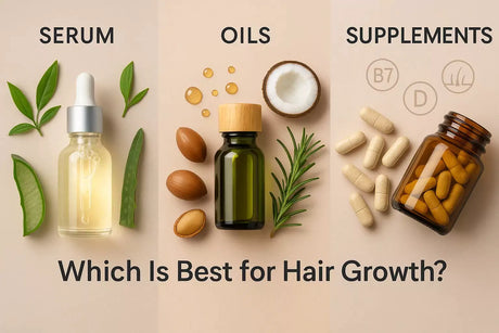 Serum, oils, & Supplements: Which Is Best for Hair Growth?